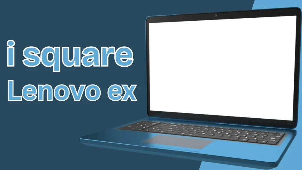 i square - lenovo ex