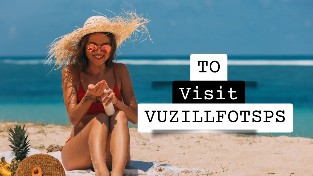 to Visit Vuzillfotsps