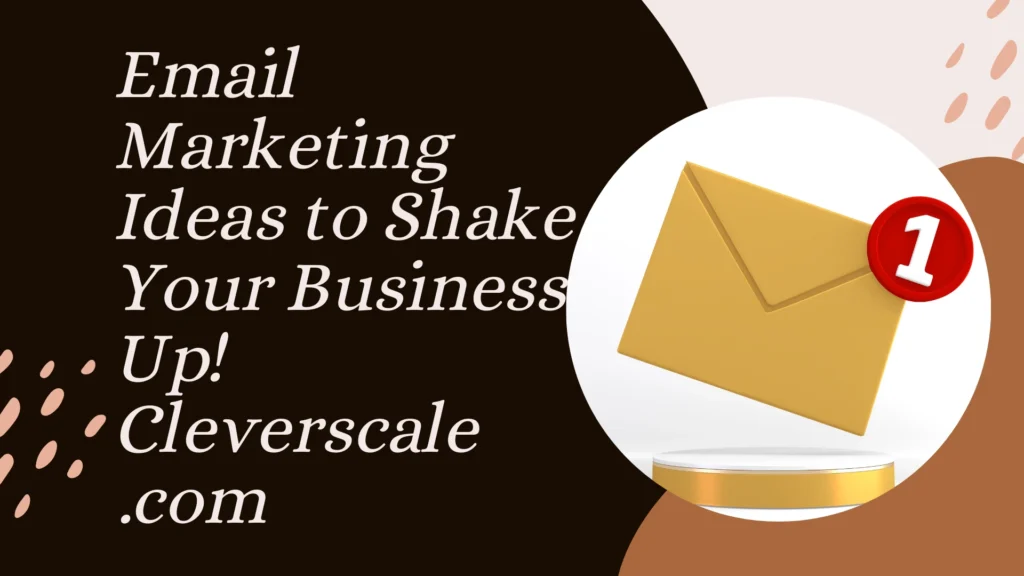 email marketing ideas to shake your business up! cleverscale.com