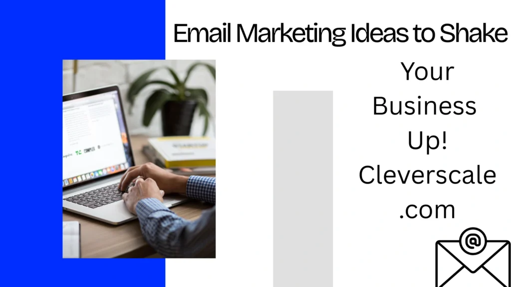 email marketing ideas to shake your business up! cleverscale.com