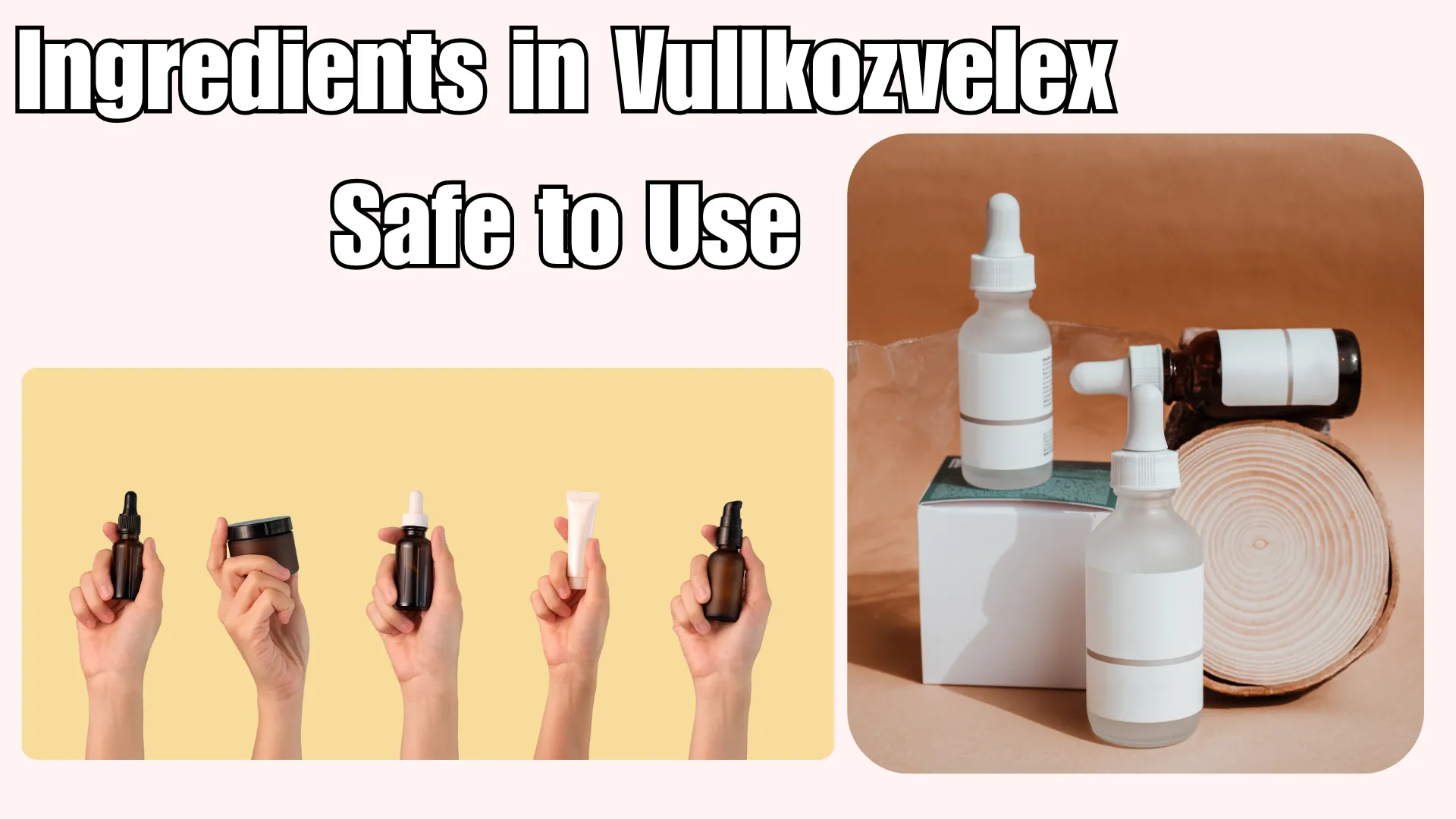 Ingredients in Vullkozvelex Safe to Use