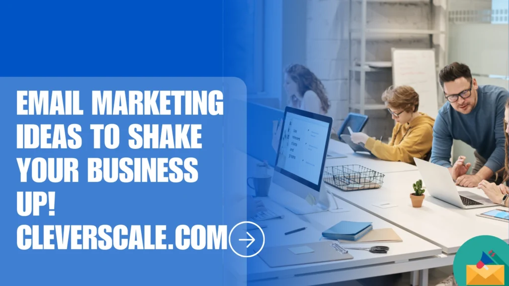 email marketing ideas to shake your business up! cleverscale.com